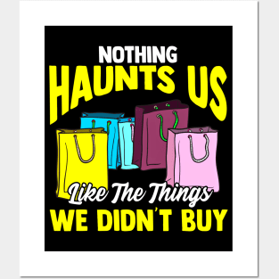 Nothing Haunts Us Like Things We Didnt Buy Funny Shopaholic Posters and Art